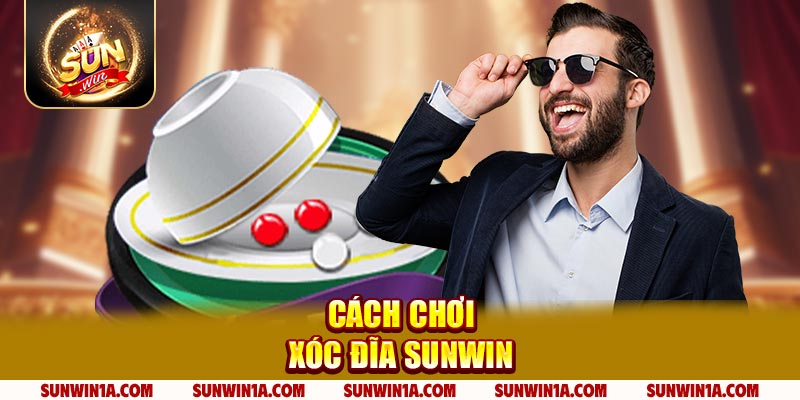 Cach Choi Xoc Dia Sunwin