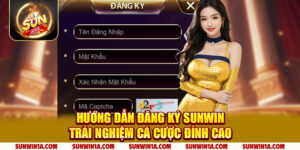 Huong Dan Dang Ky Sunwin Trai Nghiem Ca Cuoc Dinh Cao