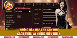 Huong Dan Nap Tien Sunwin Cach Thuc Va Nhung Dieu Luu Y