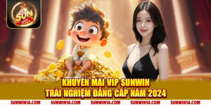 Khuyen Mai Vip Sunwin Trai Nghiem Dang Cap Nam 2024