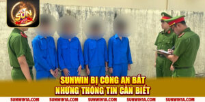 Sunwin Bi Cong An Bat Nhung Thong Tin Can Biet