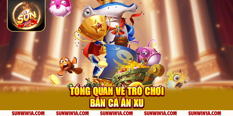 Tong Quan Ve Tro Choi Ban Ca An Xu